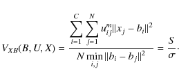 \begin{displaymath}V_{XB}(B,U,X)=\frac{\displaystyle\sum_{i=1}^C\displaystyle\su...
...aystyle\min_{i,j}\Vert b_i-b_j\Vert^2} = \frac{S}{\sigma}\cdot
\end{displaymath}
