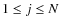 $1\leq j\leq N$