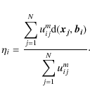 \begin{displaymath}\eta_i=\frac{\displaystyle\sum_{j=1}^Nu_{ij}^m{\rm d}(\vec{x_j},\vec{b_i})}{\displaystyle\sum_{j=1}^Nu_{ij}^m}\cdot\end{displaymath}