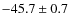 $-45.7 \pm 0.7$