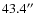 $43.4\hbox{$^{\prime\prime}$ }$