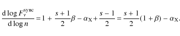 \begin{displaymath}\frac{{\rm d} \log F_\nu^{\rm sync}}{{\rm d} \log n}\! =\! 1 ...
...frac{s-1}{2} \!=\! \frac{s+1}{2} (1 + \beta) - \alpha_{\rm X}.
\end{displaymath}