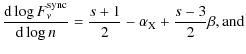 $\displaystyle \frac{{\rm d} \log F_\nu^{\rm sync}}{{\rm d} \log n} =
\frac{s+1}{2} - \alpha_{\rm X} + \frac{s-3}{2} \beta, {\rm and}$