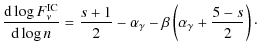 $\displaystyle \frac{{\rm d} \log F_\nu^{\rm IC}}{{\rm d} \log n} = \frac{s+1}{2} -
\alpha_\gamma - \beta \left( \alpha_\gamma + \frac{5-s}{2} \right)\cdot$