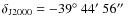 $\delta_{{\rm J2000}}=-39\hbox{$^\circ$ }44\hbox{$^\prime$ }56\hbox{$^{\prime\prime}$ }$