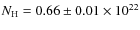 $\textit{N}_{{\rm H}} = 0.66 \pm 0.01 \times 10^{22}$