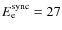 $E_{{\rm e}}^{{\rm sync}}= 27$