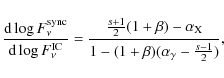 \begin{displaymath}\frac{{\rm d} \log F_\nu^{\rm sync}}{{\rm d} \log F_\nu^{\rm ...
...ha_{\rm X}}
{1 - (1 + \beta) (\alpha_\gamma - \frac{s-1}{2})},
\end{displaymath}
