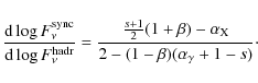 \begin{displaymath}\frac{{\rm d} \log F_\nu^{\rm sync}}{{\rm d} \log F_\nu^{\rm ...
...\alpha_{\rm X}}
{2 - (1 - \beta) (\alpha_\gamma + 1 - s)}\cdot
\end{displaymath}