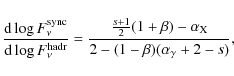 \begin{displaymath}\frac{{\rm d} \log F_\nu^{\rm sync}}{{\rm d} \log F_\nu^{\rm ...
...) - \alpha_{\rm X}}
{2 - (1 - \beta) (\alpha_\gamma + 2 - s)},
\end{displaymath}