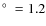 $\hbox{$^\circ$ }=1.2$