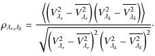 $\displaystyle \rho_{\lambda_{r},\lambda_{k}} = \frac{\left\langle\left(V_{\lamb...
...ght)^2 \left(V_{\lambda_{k}}^{2}-\overline{V_{\lambda_{k}}^{2}}\right)^2}}\cdot$
