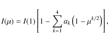 \begin{displaymath}I(\mu) = I(1)\left[1- \sum_{k=1}^4 a_{k}\left(1-\mu^{k/2}\right) \right],
\end{displaymath}