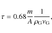 \begin{displaymath}%
\tau = 0.68 \frac{m}{A} \frac{1}{\rho_{\rm G} \nu_{\rm G}},
\end{displaymath}