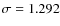 $\sigma=1.292$