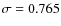 $\sigma=0.765$