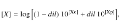 \begin{displaymath}[X]= \log{\left[(1-dil)~10^{\rm [Xo]} + dil~10^{\rm [Xp]}\right]},
\end{displaymath}