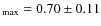 $_{\rm max} = 0.70 \pm 0.11$