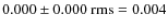 $0.000 \pm 0.000~{\rm rms} = 0.004$