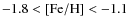$-1.8 < \rm [Fe/H] < -1.1$