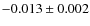$-0.013 \pm0.002$
