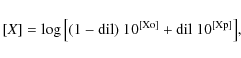 \begin{displaymath}[X]= \log{\left[(1-{\rm dil})~10^{\rm [Xo]} + {\rm dil}~10^{\rm [Xp]}\right]},
\end{displaymath}