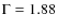 $\Gamma = 1.88$