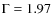 $\Gamma = 1.97$