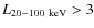$L_{20-100~\rm keV} > 3$