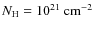 $N_{\rm H} = 10^{21}~\rm cm^{-2}$