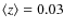 $\langle z \rangle = 0.03$