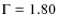 $\Gamma = 1.80$
