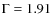 $\Gamma = 1.91$