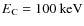 $E_{\rm C} = 100~\rm keV$