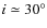 $i \simeq 30^\circ$