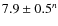 $7.9 \pm 0.5^n$