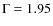 $\Gamma = 1.95$