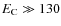 $E_{\rm C} \gg 130$