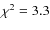 $\chi ^{2}=3.3$