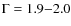 $\Gamma = 1.9{-}2.0$