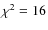 $\chi^{2}=16$