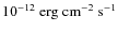 $10^{-12}~\rm erg~cm^{-2}~s^{-1}$