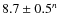 $8.7 \pm 0.5^n$