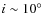 $i\sim10\hbox{$^\circ$ }$