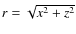 $ r = \sqrt{x^2 + z^2} $