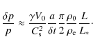 \begin{displaymath}
\frac{\delta p}{p} \approx \frac{\gamma V_{0}}{C_{\rm s}^2} ...
...rac{\pi}{2} \frac{\rho_{0}}{\rho_{\rm e}} \frac{L}{L_{*}}\cdot
\end{displaymath}