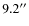 $9.2^{\prime \prime }$