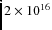 $2 \times 10^{16}$