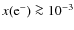 $x({\rm e^-}) \ga 10^{-3}$