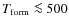 $T_{{\rm form}} \la 500$
